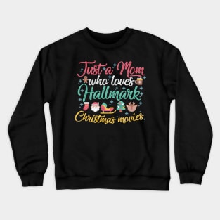 Just a Mom who loves Hallmark Christmas Movies Crewneck Sweatshirt